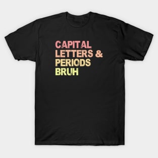 Capital Letters And Periods Bruh, ELA Teacher Funny T-Shirt